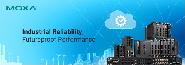 How Moxa’s Edge-to-Core Ethernet Solutions Enable Reliable Industrial Networks