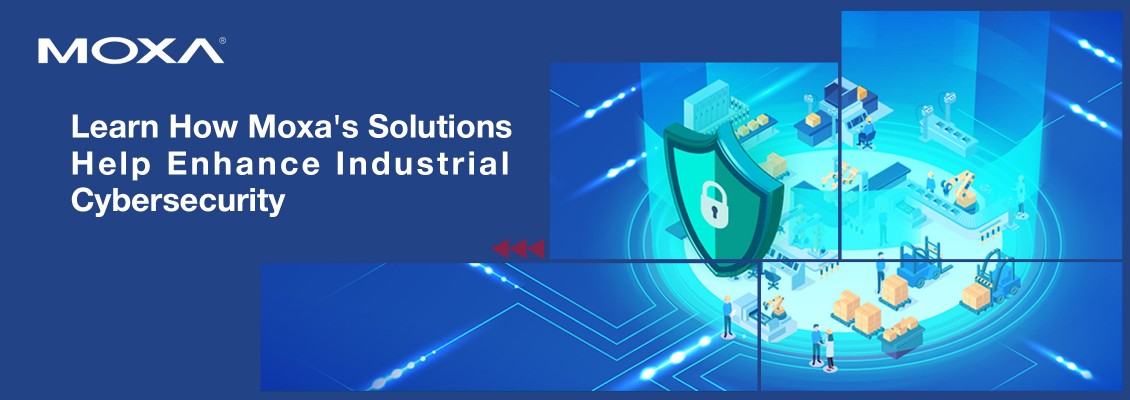 Learn How Moxa's Solutions Help Enhance Industrial Cybersecurity