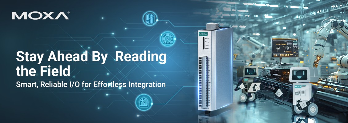 Monitor Smarter with Moxa’s Remote I/O Solutions Monitor Smarter with Moxa’s Remote I/O Solutions