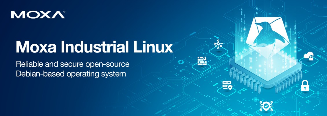 Moxa Industrial Linux Built for Secure Edge Computing Moxa Industrial Linux Built for Secure Edge Computing
