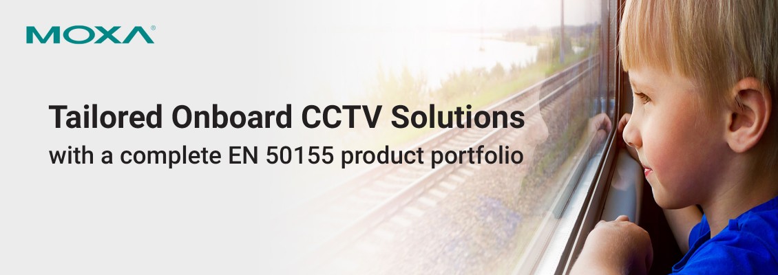 Moxa’s EN 50155-Certified Product Range for High-Performance Onboard CCTV Solutions