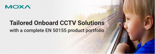 Moxa’s EN 50155-Certified Product Range for High-Performance Onboard CCTV Solutions